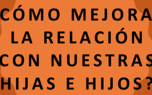 Cómo mejorar la comunicación con nuestras hijas e hijos